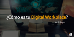 ¿Cómo es tu Digital Workplace? – Jordi Rojas
